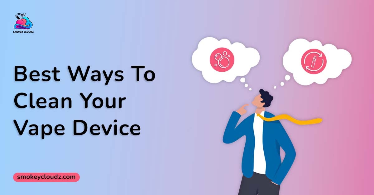 Best ways to clean your vape device