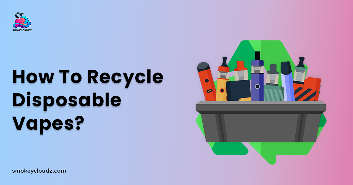 How to Recycle Disposable Vapes