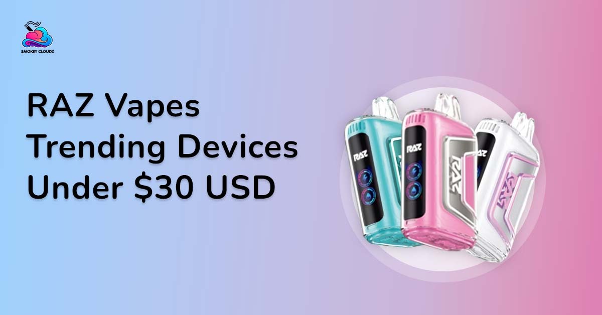 Raz Vapes Trending Devices Under $30 USD
