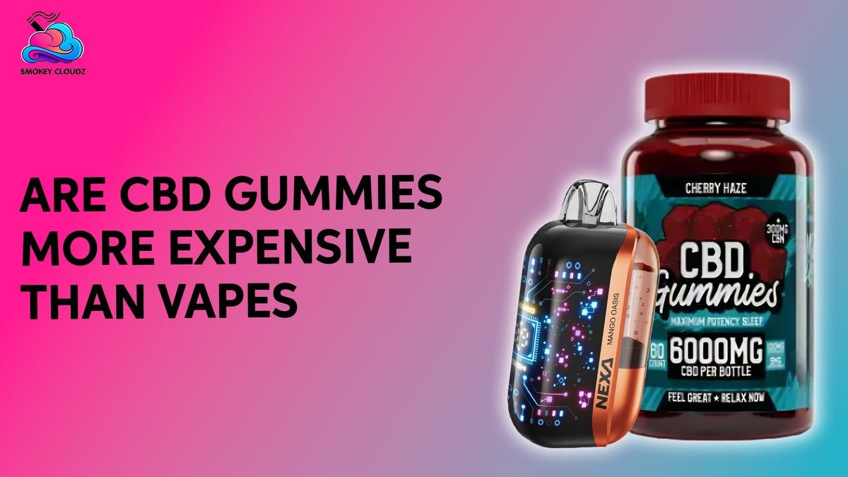 Are CBD Gummies More Expensive Than Vapes?