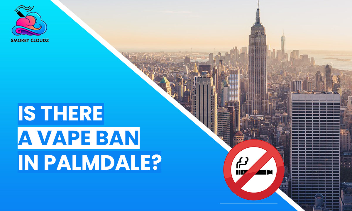 Is There a Vape Ban in Palmdale?