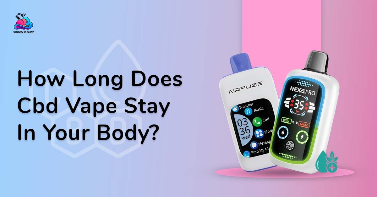 How Long Does CBD Vape Stay in Your Body