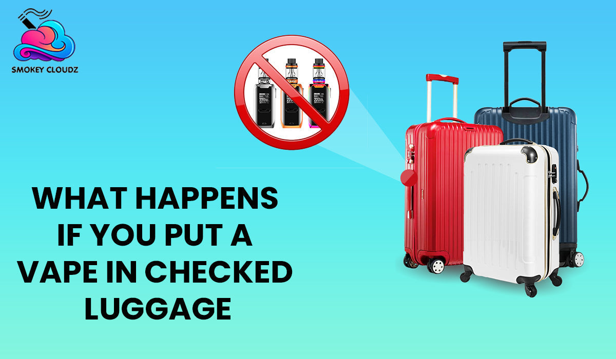 What happens if you put a vape in checked luggage?