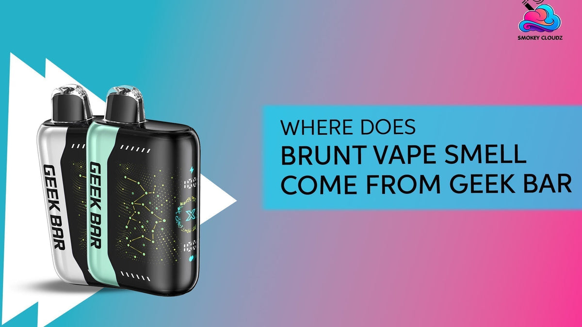 Where Does Brunt Vape Smell Come From Geek Bar? 